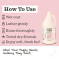 Cargar la imagen en la vista de la galería, How to use Lumi-noble 2-in-1 Puppy Shampoo and Conditioner 1 gallon: wet coat, lather gently, rinse thoroughly, towel dry
